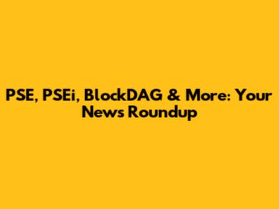 PSE, PSEi, BlockDAG & More: Your News Roundup