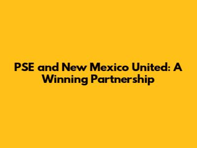 PSE and New Mexico United: A Winning Partnership