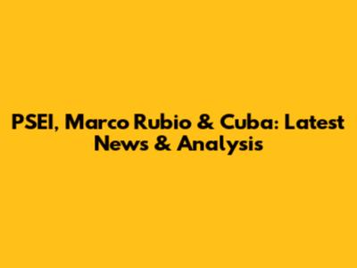PSEI, Marco Rubio & Cuba: Latest News & Analysis