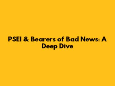 PSEI & Bearers of Bad News: A Deep Dive