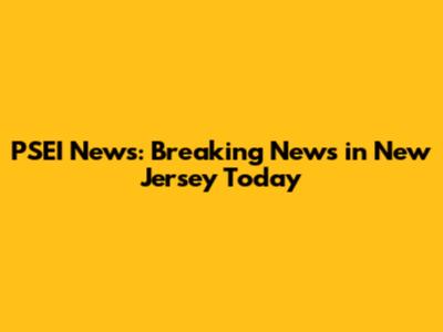 PSEI News: Breaking News in New Jersey Today