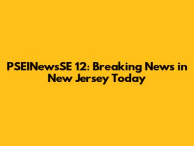 PSEINewsSE 12: Breaking News in New Jersey Today