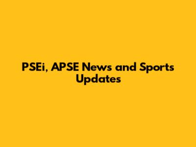 PSEi, APSE News and Sports Updates