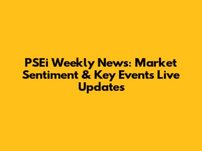 PSEi Weekly News: Market Sentiment & Key Events Live Updates