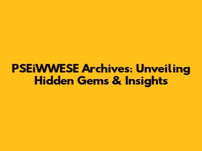 PSEiWWESE Archives: Unveiling Hidden Gems & Insights