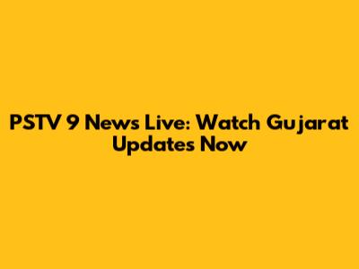 PSTV 9 News Live: Watch Gujarat Updates Now