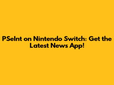 PSeInt on Nintendo Switch: Get the Latest News App!