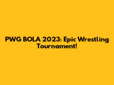 PWG BOLA 2023: Epic Wrestling Tournament!