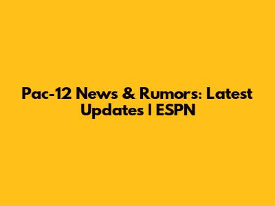 Pac-12 News & Rumors: Latest Updates | ESPN