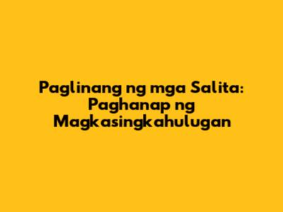 Paglinang ng mga Salita: Paghanap ng Magkasingkahulugan
