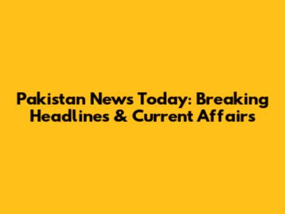 Pakistan News Today: Breaking Headlines & Current Affairs