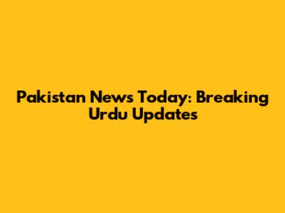 Pakistan News Today: Breaking Urdu Updates