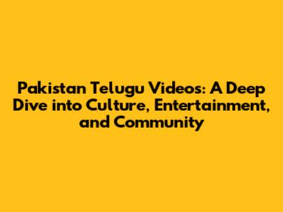 Pakistan Telugu Videos: A Deep Dive into Culture, Entertainment, and Community