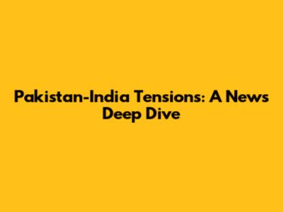 Pakistan-India Tensions: A News Deep Dive