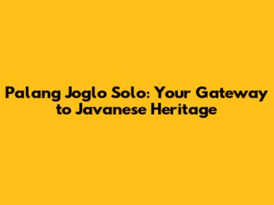 Palang Joglo Solo: Your Gateway to Javanese Heritage