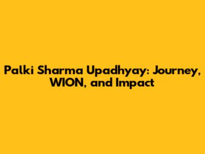 Palki Sharma Upadhyay: Journey, WION, and Impact