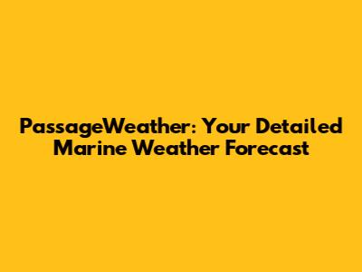 PassageWeather: Your Detailed Marine Weather Forecast