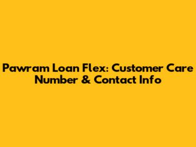 Pawram Loan Flex: Customer Care Number & Contact Info