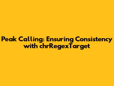 Peak Calling: Ensuring Consistency with chrRegexTarget