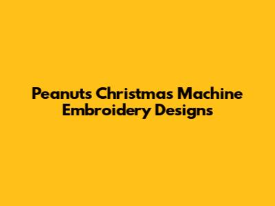 Peanuts Christmas Machine Embroidery Designs
