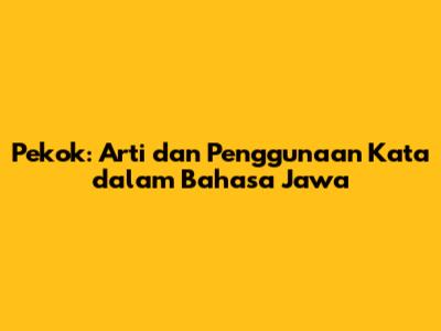 Pekok: Arti dan Penggunaan Kata dalam Bahasa Jawa