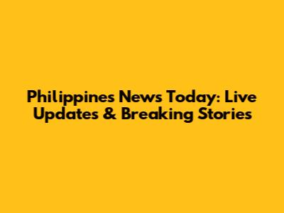 Philippines News Today: Live Updates & Breaking Stories