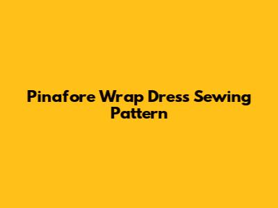 Pinafore Wrap Dress Sewing Pattern
