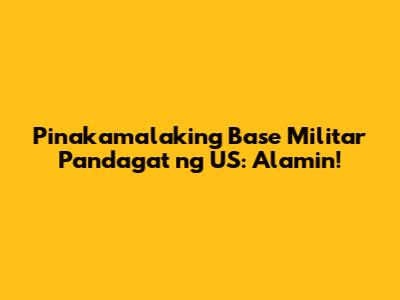 Pinakamalaking Base Militar Pandagat ng US: Alamin!