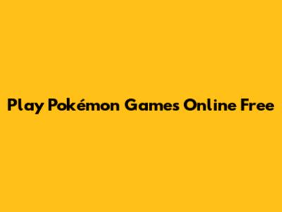 Play Pokémon Games Online Free