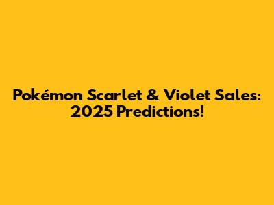 Pokémon Scarlet & Violet Sales: 2025 Predictions!