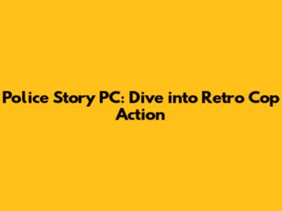 Police Story PC: Dive into Retro Cop Action