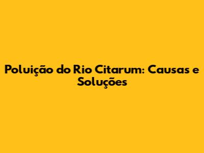 Poluição do Rio Citarum: Causas e Soluções