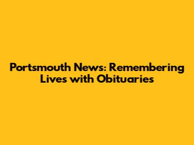Portsmouth News: Remembering Lives with Obituaries