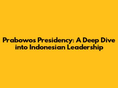 Prabowo's Presidency: A Deep Dive into Indonesian Leadership