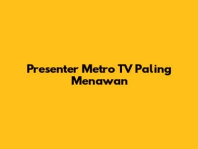 Presenter Metro TV Paling Menawan