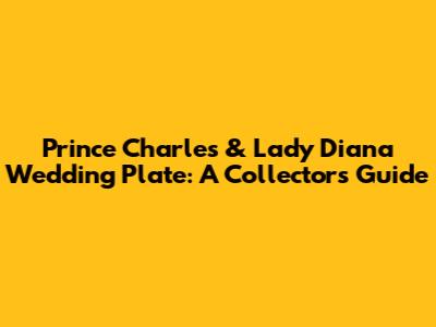 Prince Charles & Lady Diana Wedding Plate: A Collector's Guide