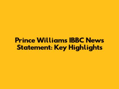 Prince William's IBBC News Statement: Key Highlights