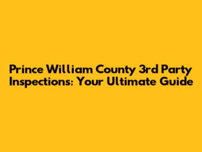 Prince William County 3rd Party Inspections: Your Ultimate Guide
