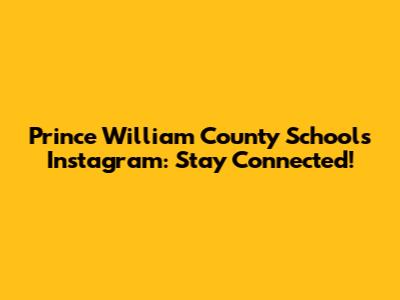 Prince William County Schools Instagram: Stay Connected!