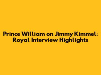 Prince William on Jimmy Kimmel: Royal Interview Highlights