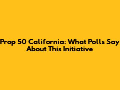 Prop 50 California: What Polls Say About This Initiative