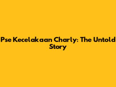 Pse Kecelakaan Charly: The Untold Story