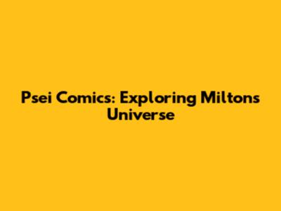 Psei Comics: Exploring Milton's Universe
