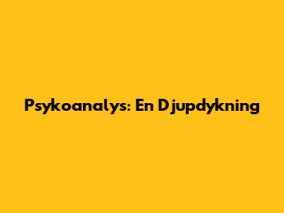 Psykoanalys: En Djupdykning