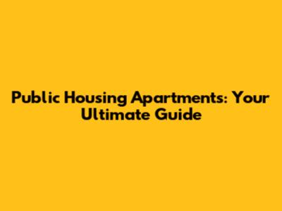 Public Housing Apartments: Your Ultimate Guide