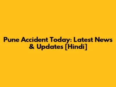 Pune Accident Today: Latest News & Updates [Hindi]