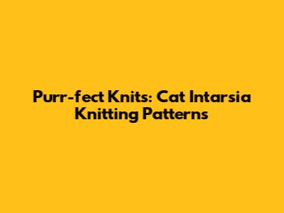 Purr-fect Knits: Cat Intarsia Knitting Patterns