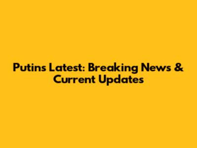 Putin's Latest: Breaking News & Current Updates