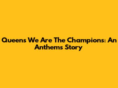 Queen's 'We Are The Champions': An Anthem's Story