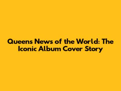 Queen's News of the World: The Iconic Album Cover Story